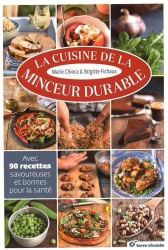 La cuisine de la minceur durable (French Edition) by Marie Chioca