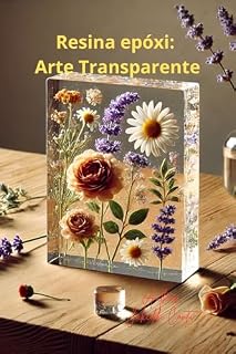Livro Resina epóxi: Arte Transparente: Da História às Técnicas: O guia definitivo para artistas e criativos