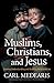 Muslims, Christians, and Jesus: Gaining Understanding and Building Relationships