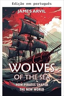 Livro Lobos do mar: como os piratas moldaram o Novo Mundo - história da era da colonização (Civilização através dos tempos)