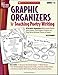 Graphic Organizers for Teaching Poetry Writing: 20 Graphic Organizers With Model Poems and Lessons That Support Children as They Write Different Forms of Poetry (Best Practices in Action)