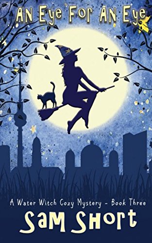 An Eye For An Eye: A Water Witch Cozy Mystery - Book Three (Water Witch Cozy Paranormal Mystery Series)