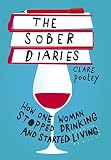 The Sober Diaries: How one woman stopped drinking and started living by Clare Pooley