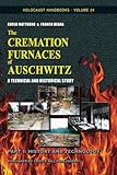 The Cremation Furnaces of Auschwitz, Part 1: History and Technology: A Technical and Historical Study. (Holocaust Handbooks) (Volume 24)