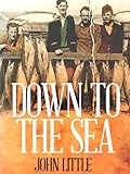 Down to the Sea: The True Saga of an Australian Fishing Dynasty by 