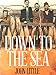 Down to the Sea: The True Saga of an Australian Fishing Dynasty by 