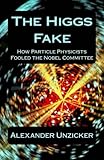 The Higgs Fake: How Particle Physicists Fooled the Nobel Committee