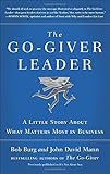 The Go-Giver Leader: A Little Story About What Matters Most in Business