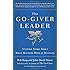 The Go-Giver Leader: A Little Story About What Matters Most in Business