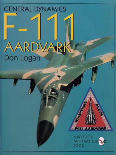 General Dynamics F-111 Aardvark: (Schiffer Military History) by Don Logan