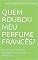 Livro Quem roubou meu perfume francês?: Conto humorístico baseado em relatos verídicos