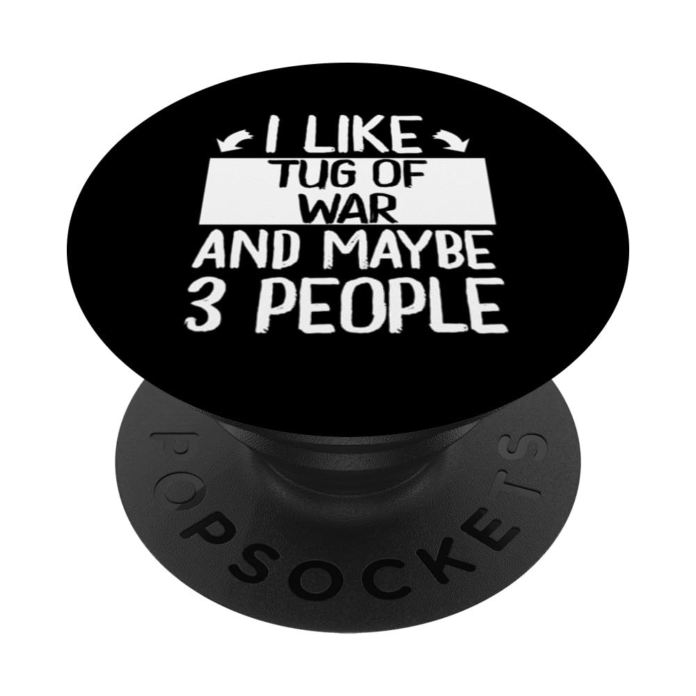 I Like Tug Of War and Maybe 3 People Competitor PopSockets Swappable PopGrip