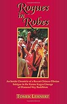 Rogues in Robes: An Inside Chronicle of a Recent Chinese-Tibetan Intrigue in the Karma Kagyu Lineage of Diamond Way Buddhism