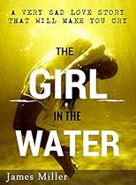 The Girl In The Water: A very sad love story that will make you cry. The Girl In The Water: A very sad love story that will make you cry.
