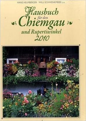 Amazon Hausbuch Fuer Den Chiemgau Und Rupertiwinkl 2010 Schwenkmeier Willi Helmberger Johannes Froehlich Herbert Weigand Hermann Petermueller Fritz 輸入版カレンダー