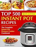 Top 500 Instant Pot Recipes: The Complete Instant Pot Pressure Cooker Cookbook (Instant Pot Cookbook Top 500 Instant Pot Recipes: The Complete Instant Pot Pressure Cooker Cookbook (Instant Pot Cookbook
