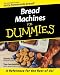 Bread Machines For Dummies by Glenna Vance, Tom Lacalamita