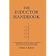 The Inductor Handbook: A Comprehensive Guide For Correct Component Selection In All Circuit Applications. Know What To Use When And Where.