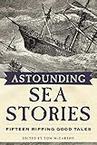 Astounding Sea Stories: Fifteen Ripping Good Tales by