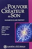 Le Pouvoir Créateur du Son : Affirmations pour Créer, Guérir et Transformer by 