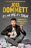 It's Not Me, It's Them: Confessions of a hopeless modern romantic - THE SUNDAY TIMES BESTSELLER by Joel Dommett