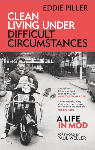Clean Living Under Difficult Circumstances : A Life In Mod – From the Revival to Acid Jazz