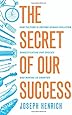 The Secret of Our Success: How Culture Is Driving Human Evolution, Domesticating Our Species, and Making Us Smarter