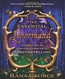 The Essential Lenormand: Your Guide to Precise & Practical Fortunetelling by Rana George