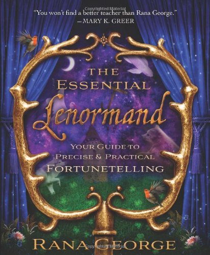 The Essential Lenormand: Your Guide to Precise & Practical Fortunetelling, by Rana George The Essential Lenormand: Your Guide to Precise & Practical Fortunetelling, by Rana George