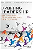 Uplifting Leadership: How Organizations, Teams, and Communities Raise Performance