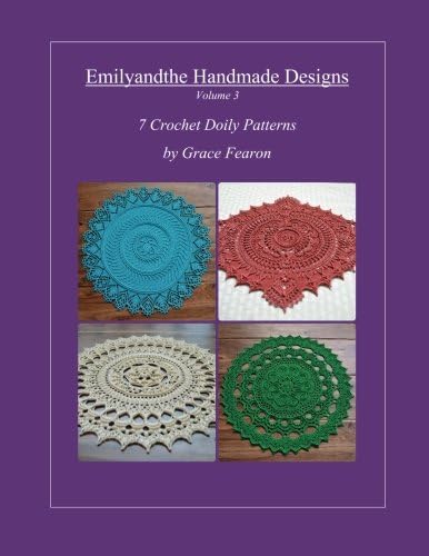 Emilyandthe Handmade Designs, Volume 3: 7 Crochet Doily Designs by Grace Fearon