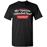 My Opinion Offended You? You Should Hear What I Keep to Myself Shirt for Men Funny Sarcastic Graphic Novelty T-Shirt