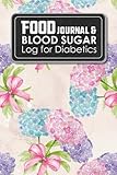 Food Journal & Blood Sugar Log for Diabetics: Blood Sugar And Meal Log, Diabetic Food Journal, Sugar by 