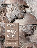 Voices in Bronze and Stone: Kansas City's World War I Monuments and Memorials by James J. Heiman