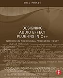 Designing Audio Effect Plug-Ins in C++: With Digital Audio Signal Processing Theory