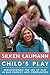 Child's Play: Rediscovering the Joy of Play in Our Families and Communities - Book by Silken Laumann