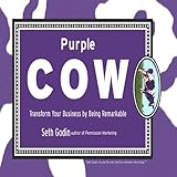 Purple Cow: Transform Your Business by Being Remarkable