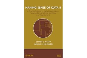 Making Sense of Data II: A Practical Guide to Data Visualization, Advanced Data Mining Methods, and Applications