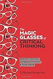 The Magic Glasses of Critical Thinking: Seeing Through Alternative Fact & Fake News (Education and S by 