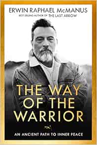 The Way Of The Warrior An Ancient Path To Inner Peace Mcmanus Erwin Raphael 9781601429568 Amazon Com Books