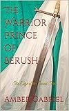 The Warrior Prince of Berush: The Edge of the Sword Series (Book 1) by Amber Gabriel