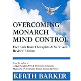 Overcoming Monarch Mind Control: Feedback from Therapists & Survivors - Revised Edition