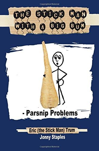 The Stick Man with a Big Bum - Parsnip Problems