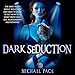Dark Seduction: The Dark Truth About Seduction and How to Use It to Get What You Want from Love, Sex, Relationships and Romance