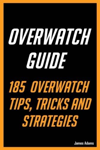 Overwatch Guide: 185 Overwatch Tips, Tricks and Strategies Paperback – 27 Feb. 2017