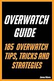 Overwatch Guide: 185 Overwatch Tips, Tricks and Strategies by James Adams