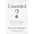 Unsettled: What Climate Science Tells Us, What It Doesn't, and Why It Matters