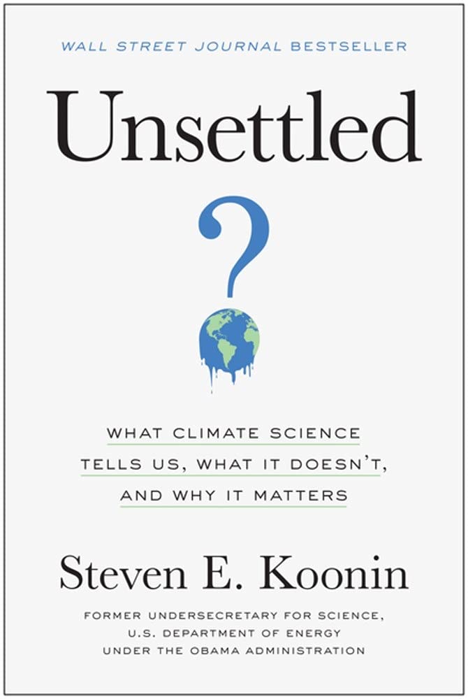 Unsettled What Climate Science Tells Us What It Doesn T And Why It Matters Koonin Steven E Amazon Com Books