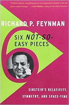 Six Not-So-Easy Pieces: EinsteinÂ’s Relativity, Symmetry, and Space-Time, by Richard P. Feynman Robert B. Leighton Six Not-So-Easy Pieces: EinsteinÂ’s Relativity, Symmetry, and Space-Time, by Richard P. Feynman Robert B. Leighton