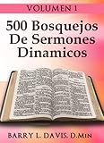 500 Bosquejos De Sermones Dinamicos -- Volume 1 (Spanish Edition)